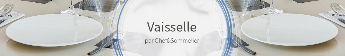 Vaisselle Chef&Sommelier